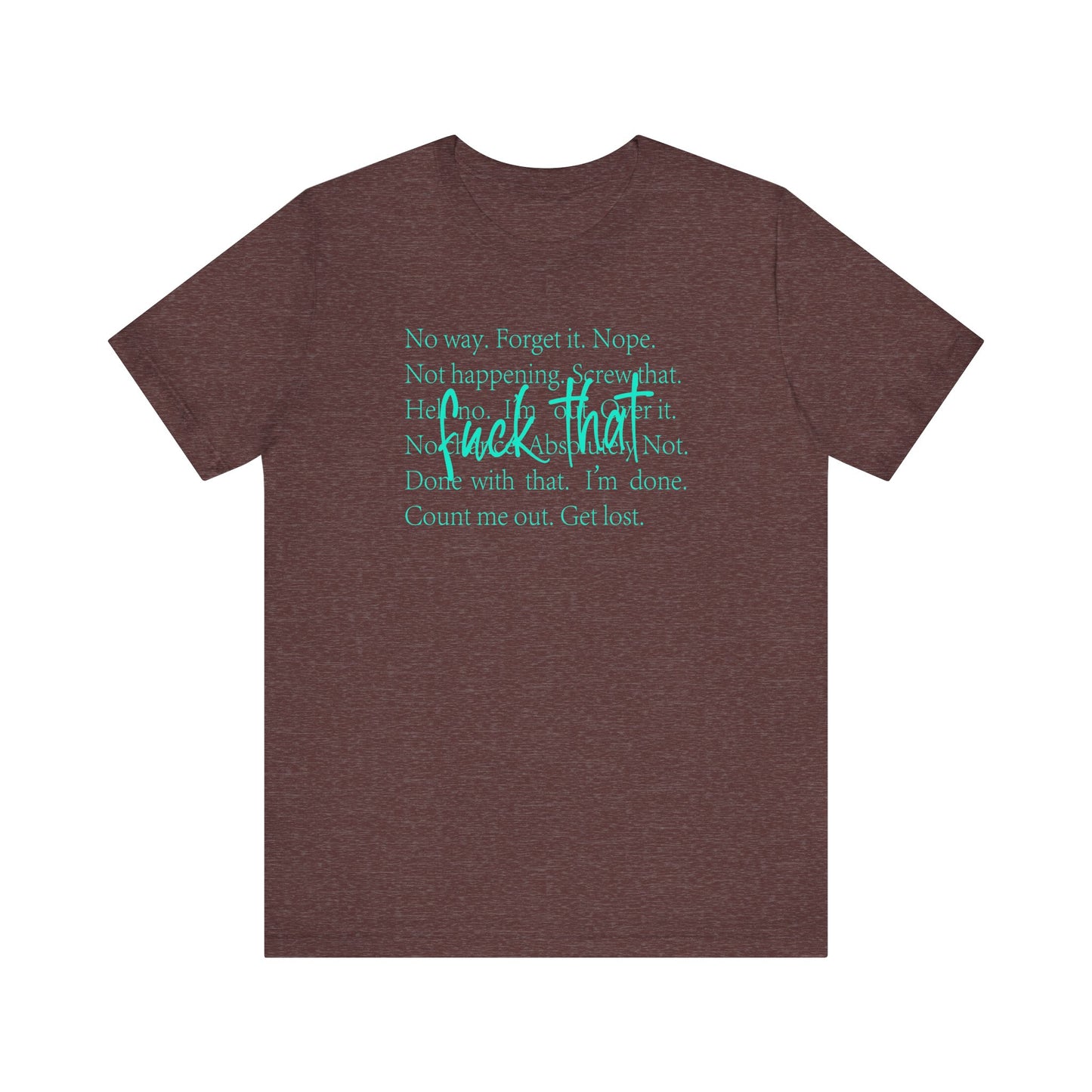 NO Way, Forget it - Funny Unisex Jersey Tee - "F*ck That" Graphic T-Shirt