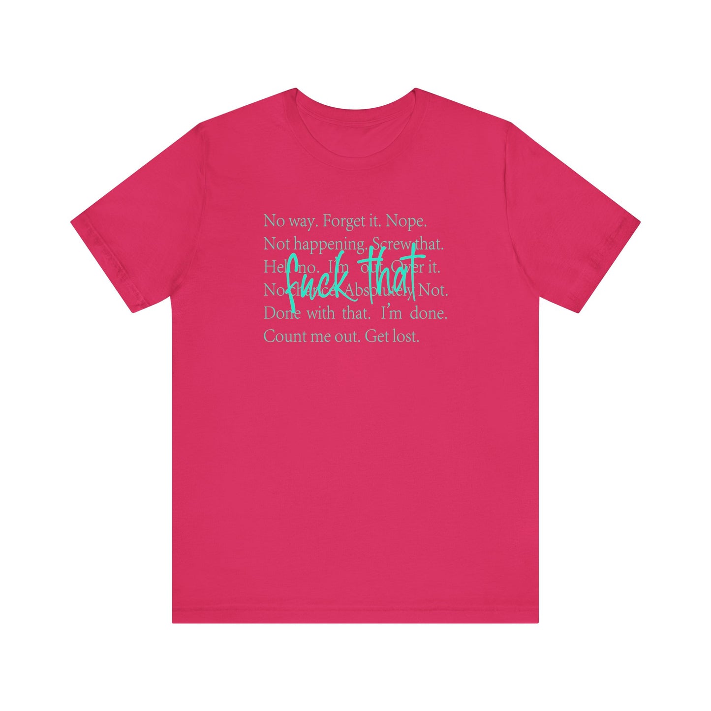 NO Way, Forget it - Funny Unisex Jersey Tee - "F*ck That" Graphic T-Shirt