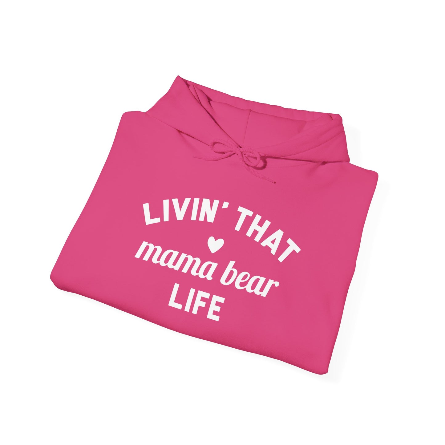 Living that Mama Bear Life - Hooded Sweatshirt