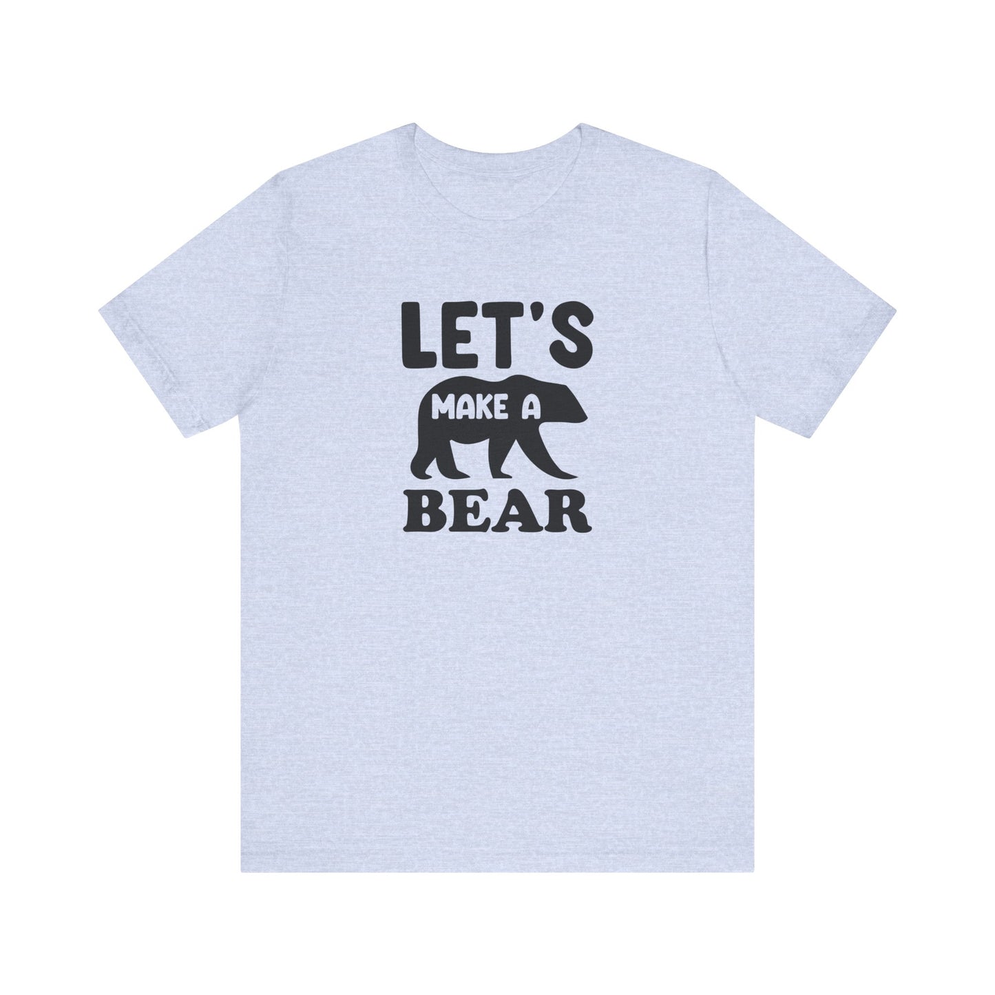 Let's Make a Bear - T-Shirt, Pregnancy, Ready to Make a Baby, Cub, Cute Graphic Top, Gift for Artists