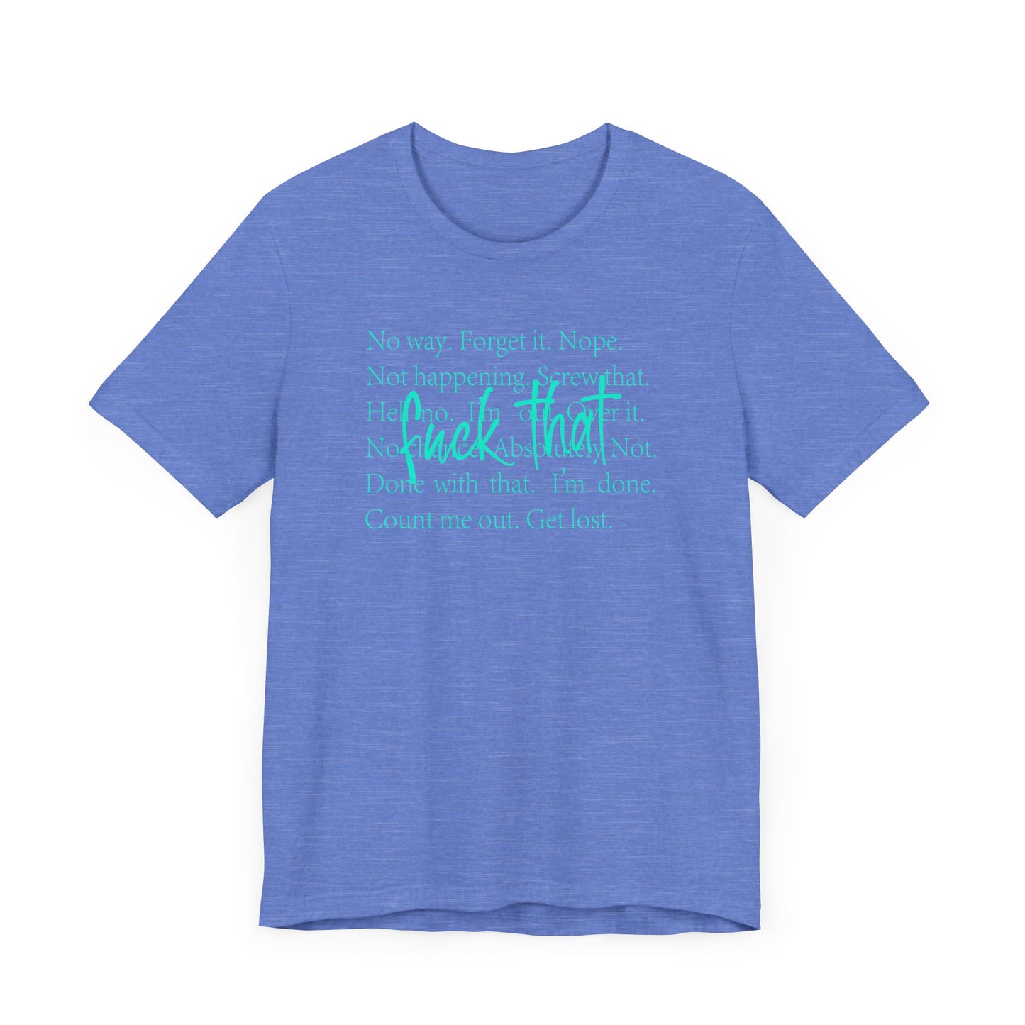 NO Way, Forget it - Funny Unisex Jersey Tee - "F*ck That" Graphic T-Shirt