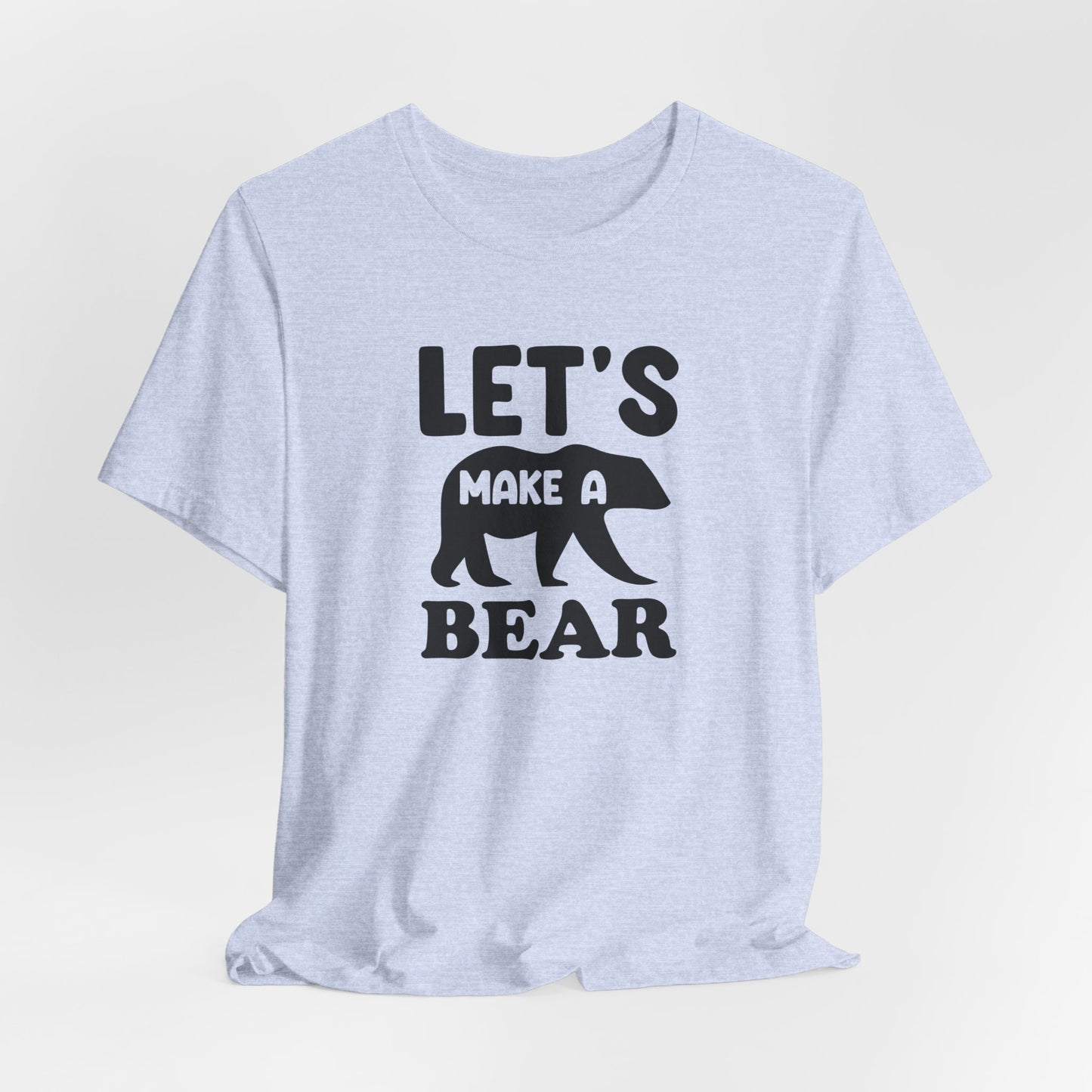 Let's Make a Bear - T-Shirt, Pregnancy, Ready to Make a Baby, Cub, Cute Graphic Top, Gift for Artists
