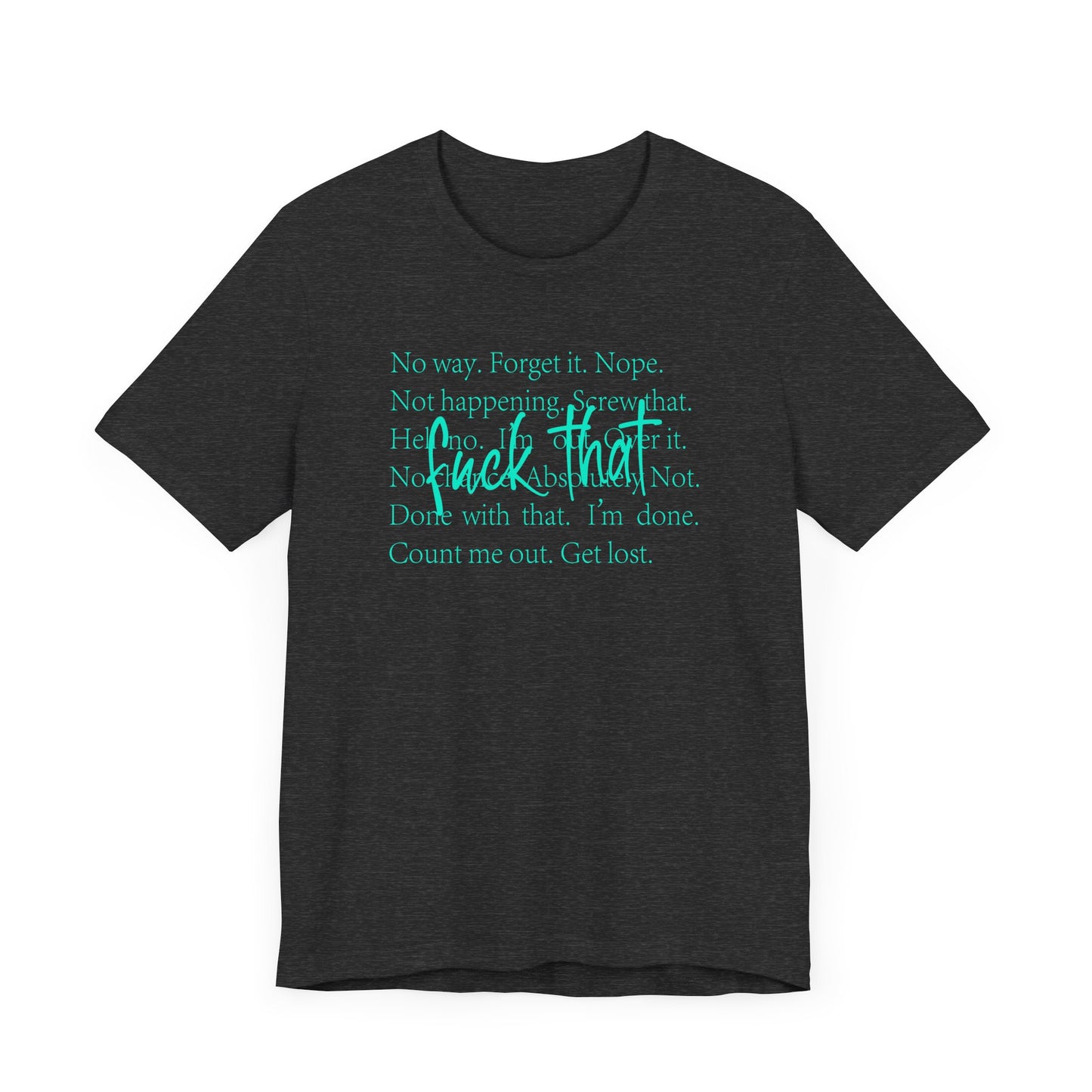 NO Way, Forget it - Funny Unisex Jersey Tee - "F*ck That" Graphic T-Shirt