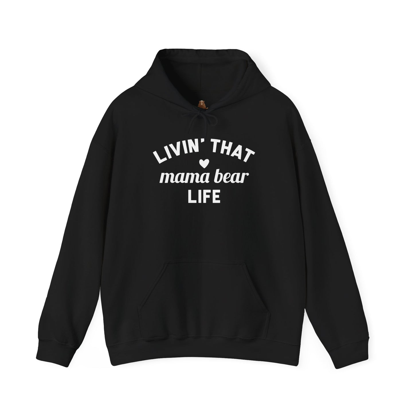 Living that Mama Bear Life - Hooded Sweatshirt