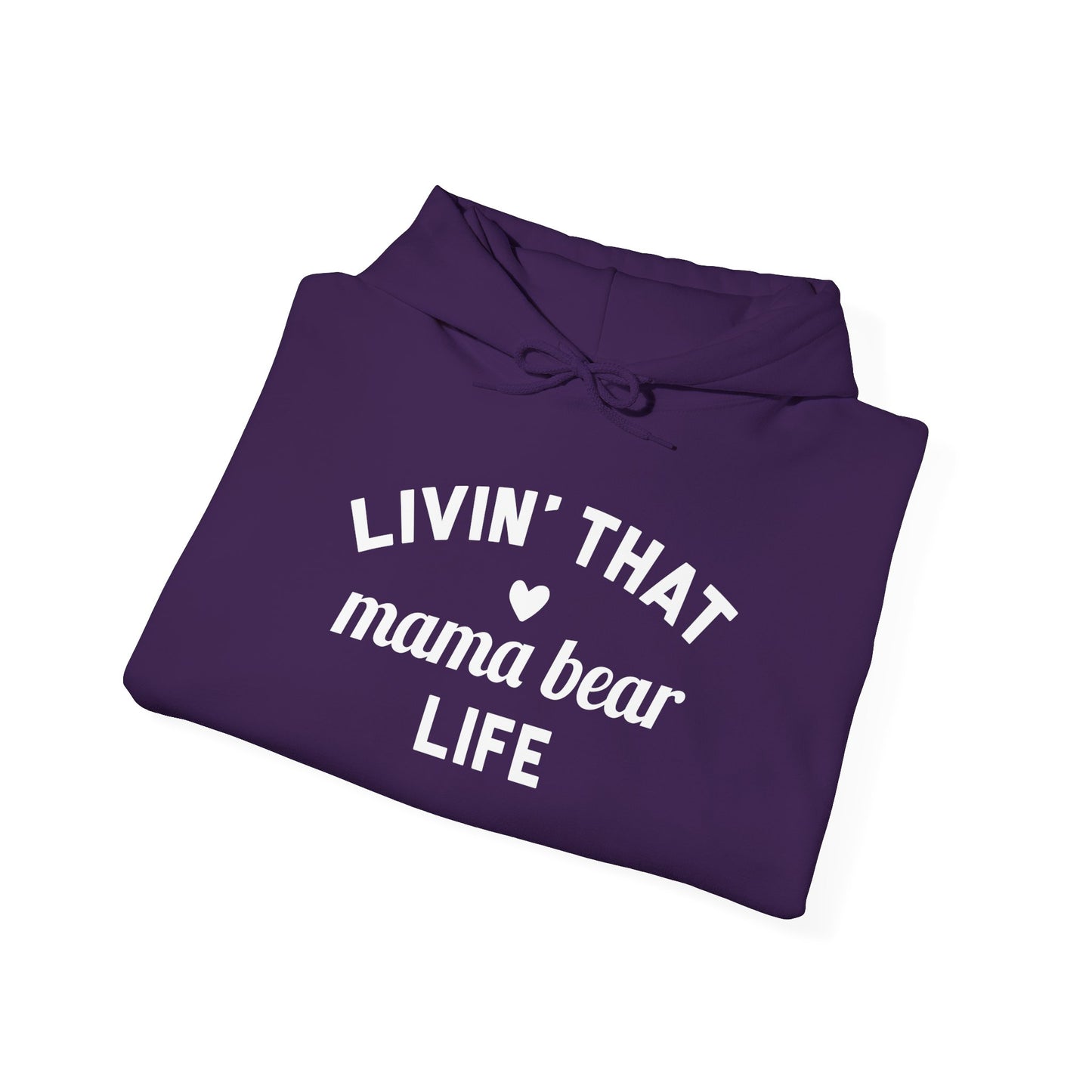 Living that Mama Bear Life - Hooded Sweatshirt