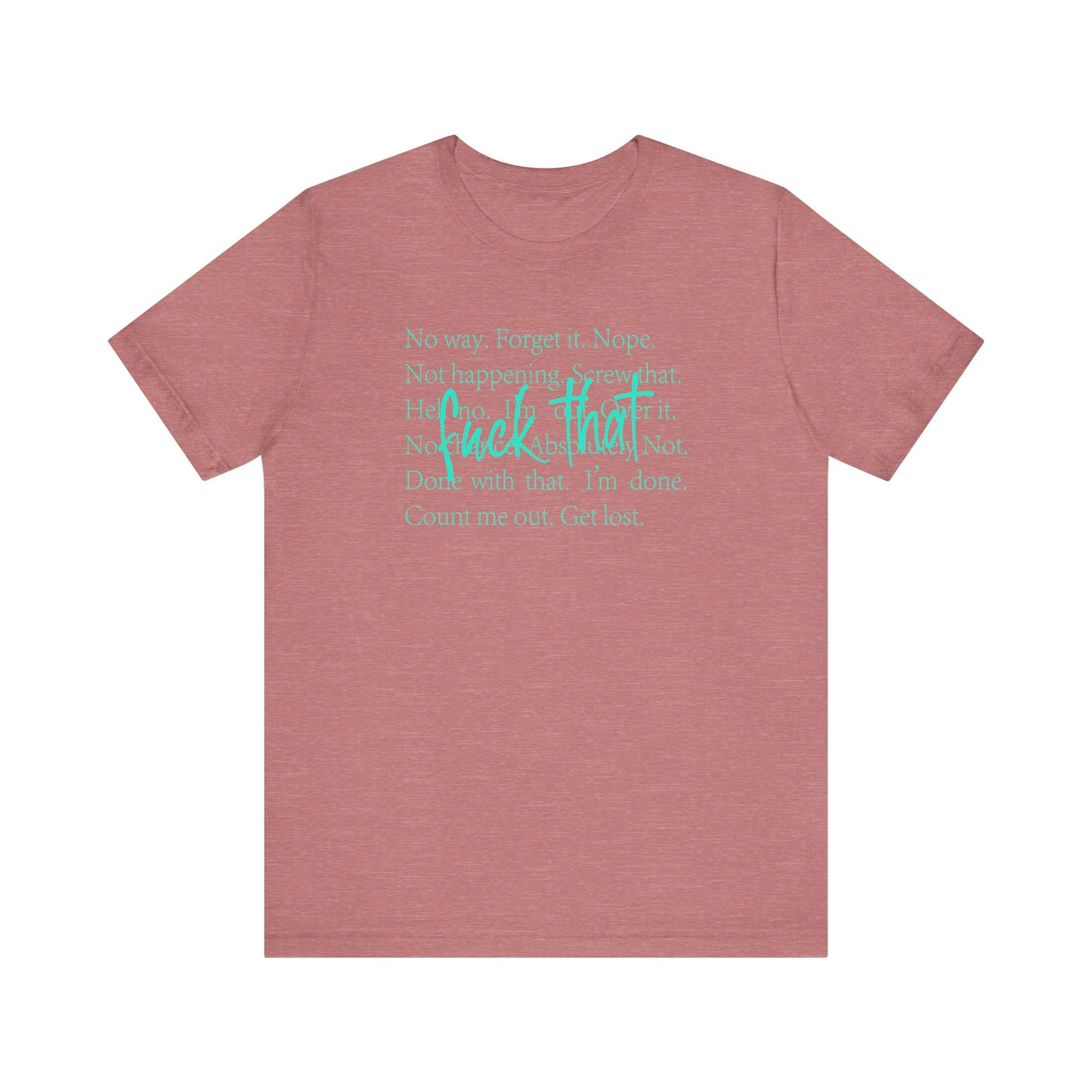 NO Way, Forget it - Funny Unisex Jersey Tee - "F*ck That" Graphic T-Shirt
