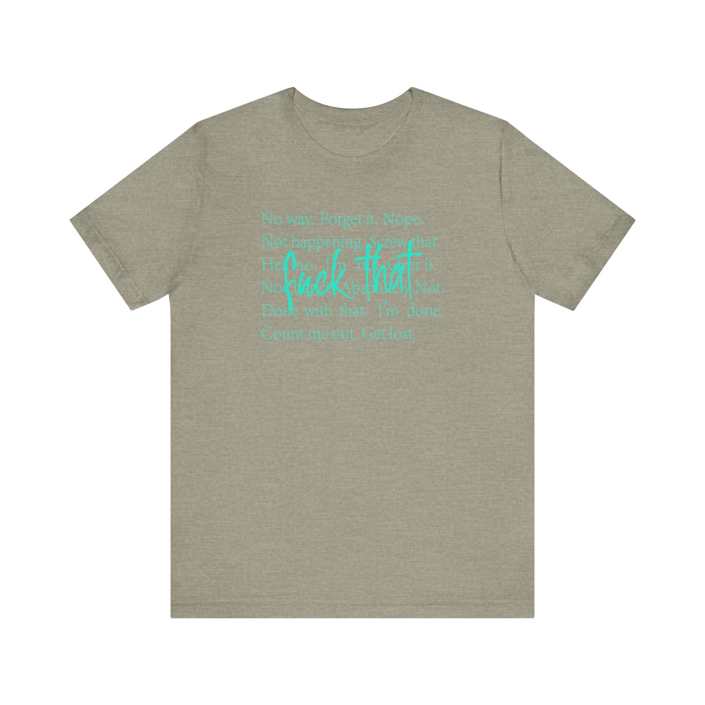 NO Way, Forget it - Funny Unisex Jersey Tee - "F*ck That" Graphic T-Shirt