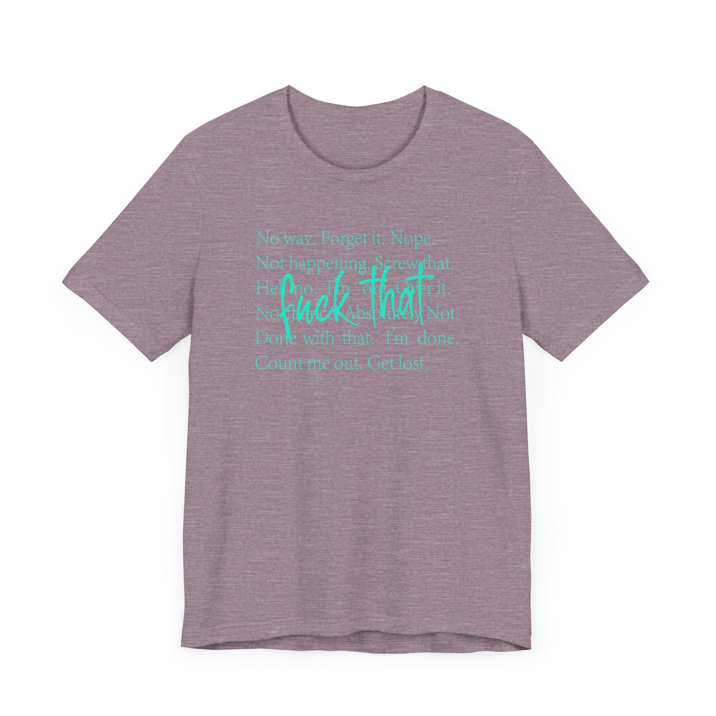 NO Way, Forget it - Funny Unisex Jersey Tee - "F*ck That" Graphic T-Shirt