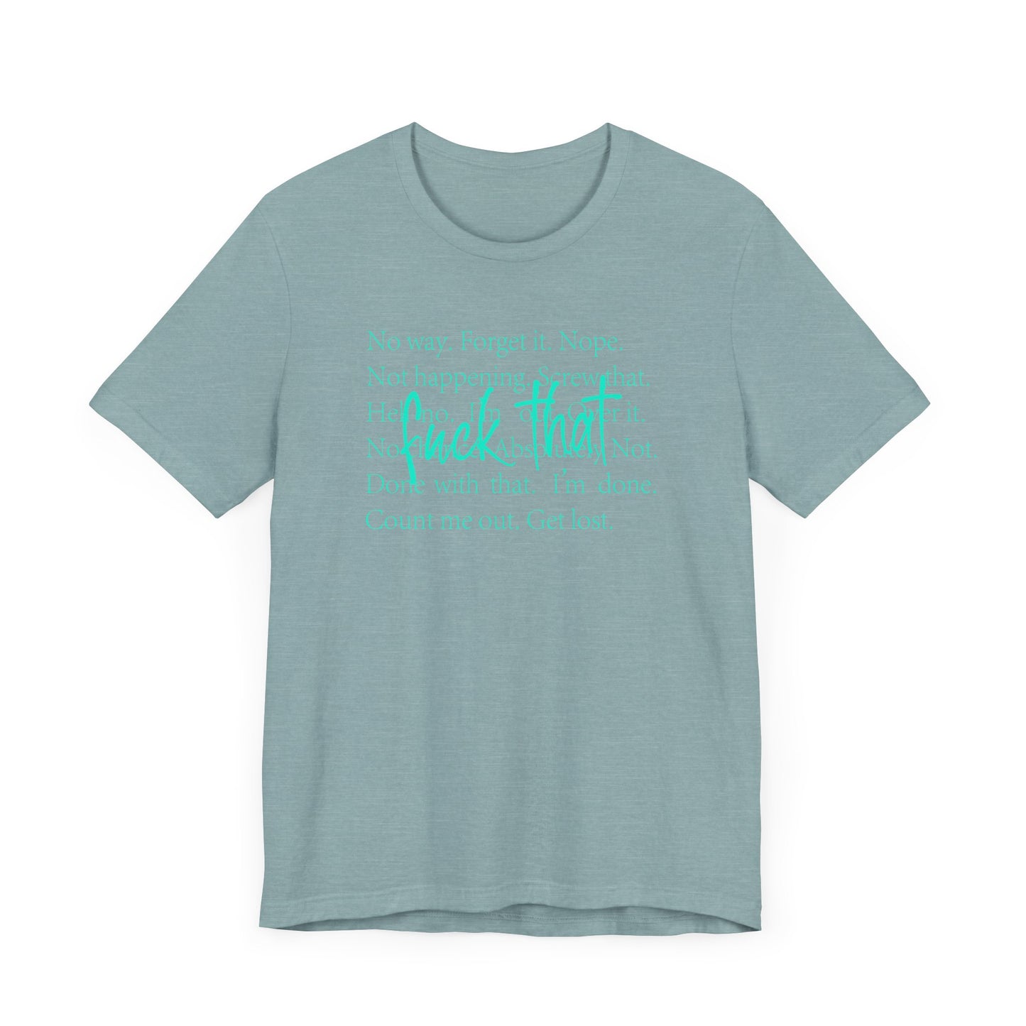 NO Way, Forget it - Funny Unisex Jersey Tee - "F*ck That" Graphic T-Shirt