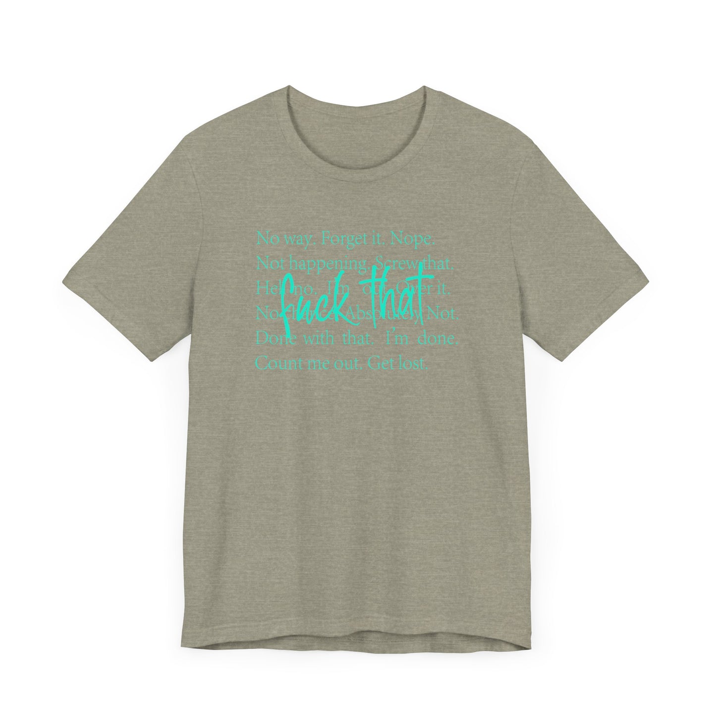 NO Way, Forget it - Funny Unisex Jersey Tee - "F*ck That" Graphic T-Shirt