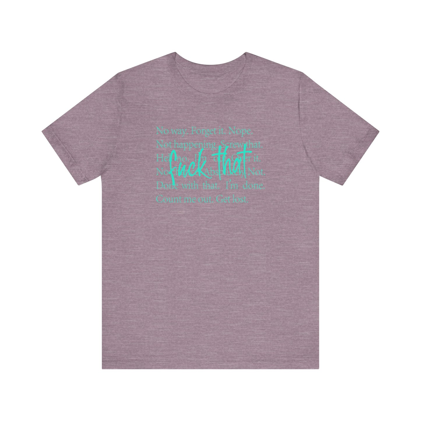 NO Way, Forget it - Funny Unisex Jersey Tee - "F*ck That" Graphic T-Shirt