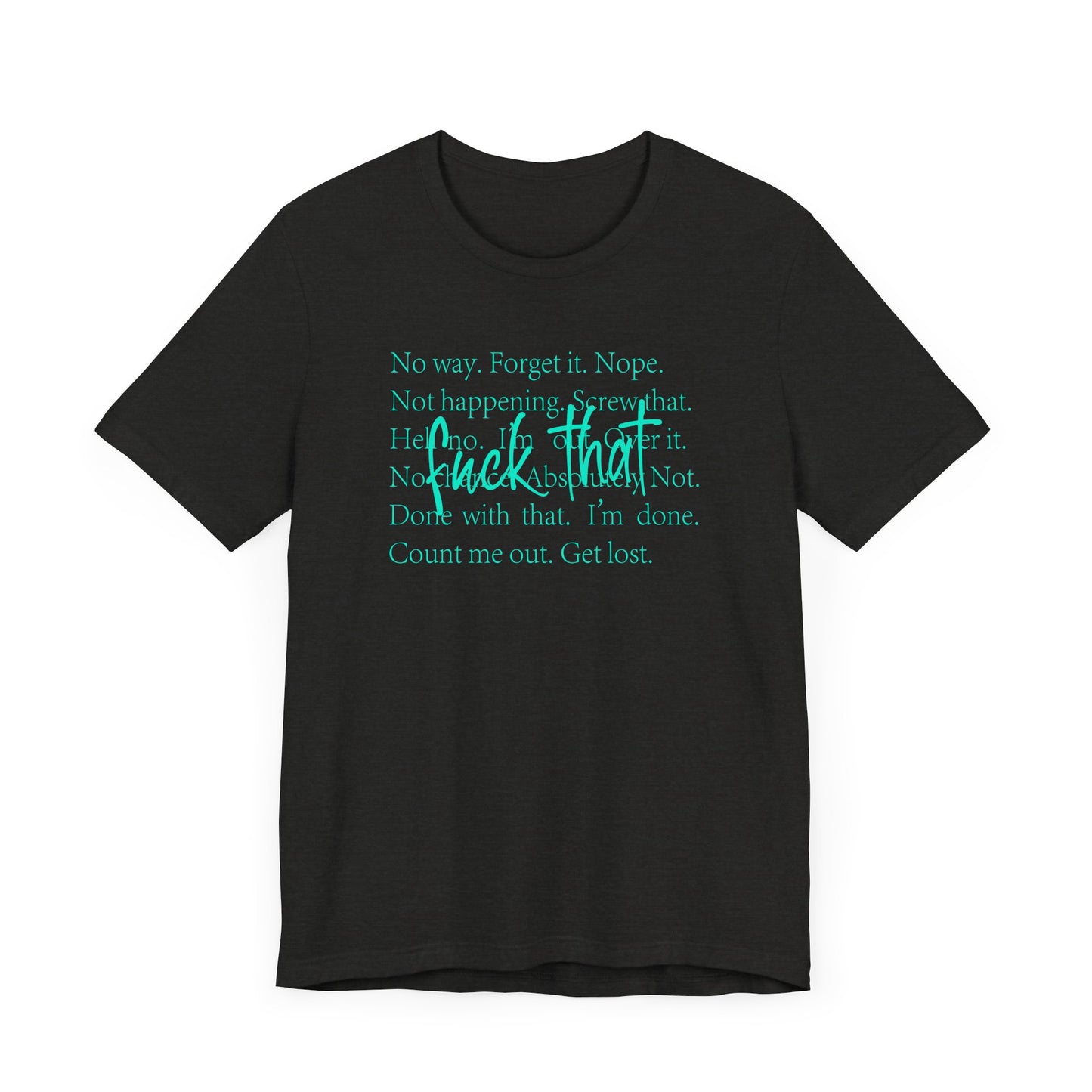 NO Way, Forget it - Funny Unisex Jersey Tee - "F*ck That" Graphic T-Shirt