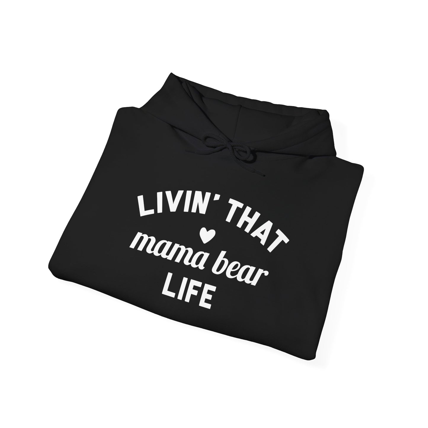 Living that Mama Bear Life - Hooded Sweatshirt