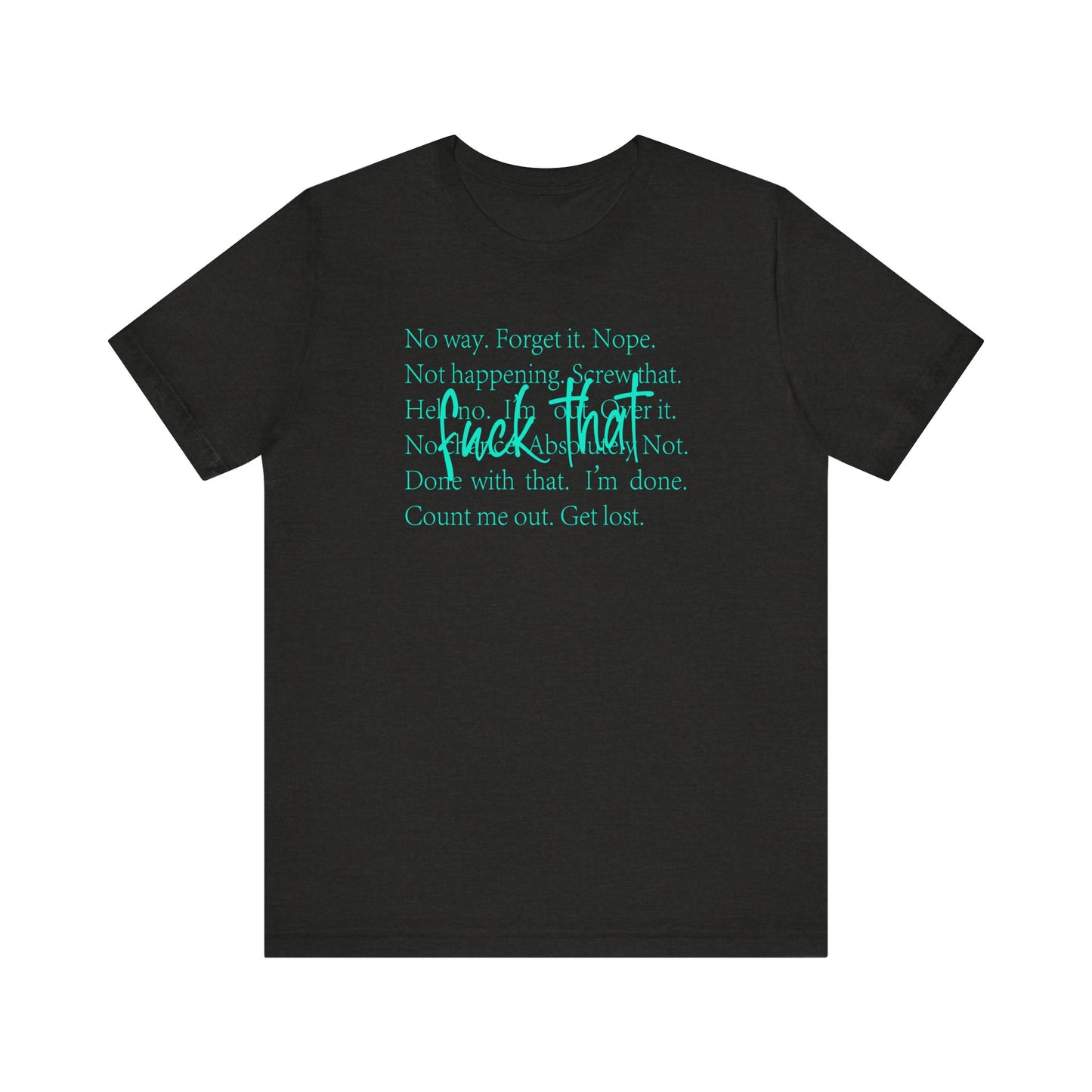 NO Way, Forget it - Funny Unisex Jersey Tee - "F*ck That" Graphic T-Shirt