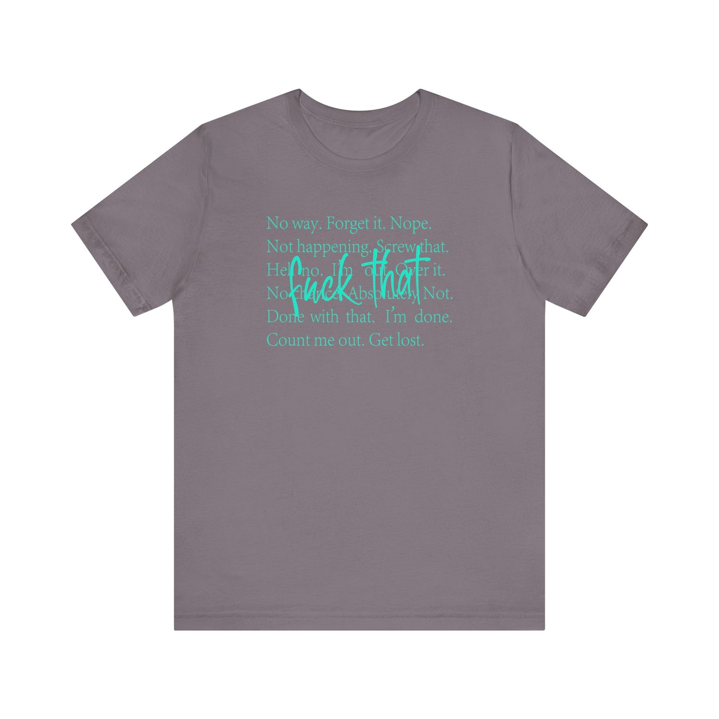 NO Way, Forget it - Funny Unisex Jersey Tee - "F*ck That" Graphic T-Shirt