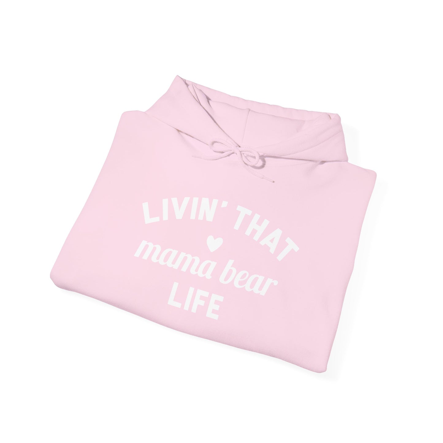 Living that Mama Bear Life - Hooded Sweatshirt
