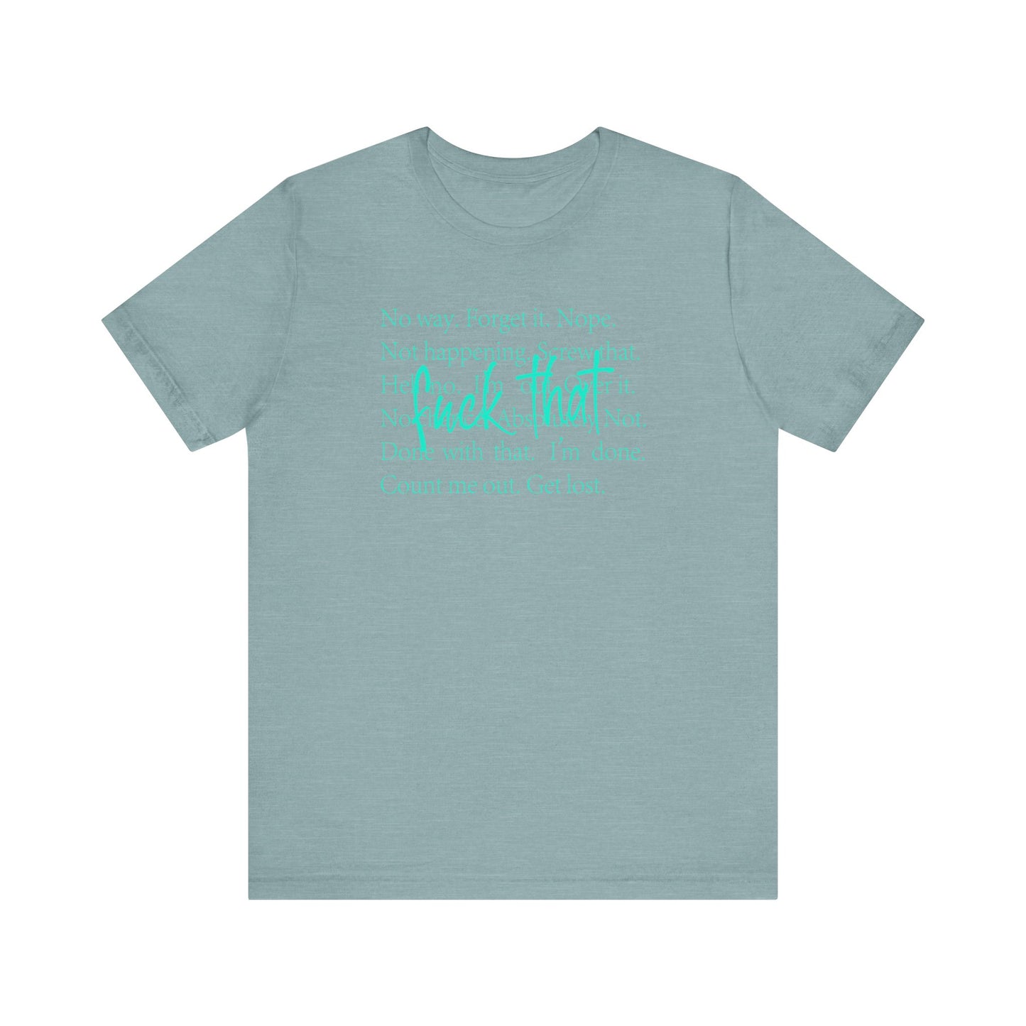 NO Way, Forget it - Funny Unisex Jersey Tee - "F*ck That" Graphic T-Shirt