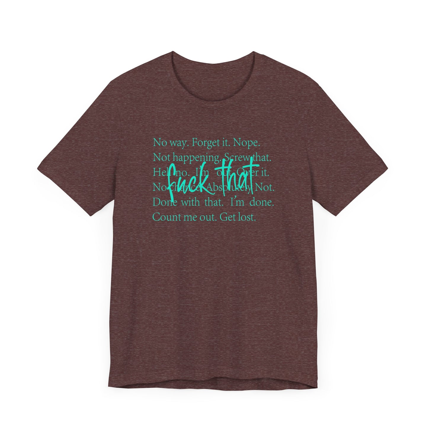 NO Way, Forget it - Funny Unisex Jersey Tee - "F*ck That" Graphic T-Shirt