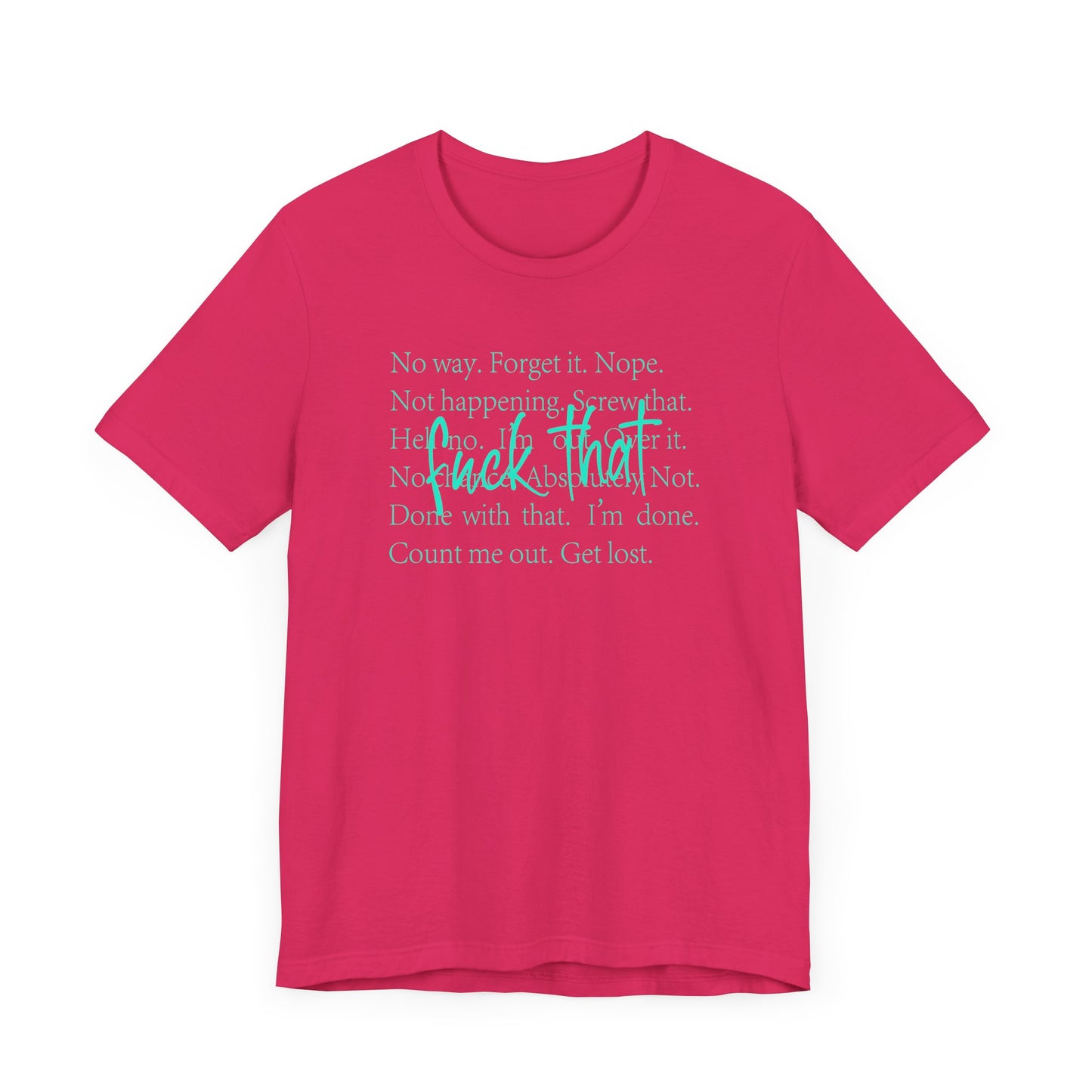 NO Way, Forget it - Funny Unisex Jersey Tee - "F*ck That" Graphic T-Shirt
