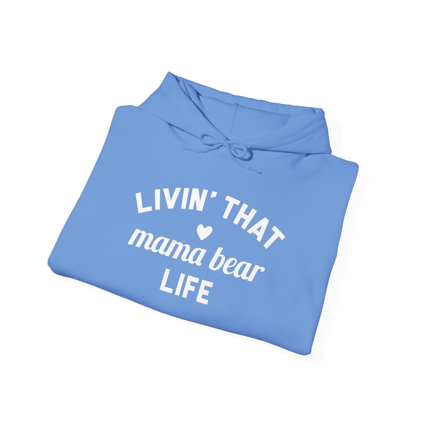 Living that Mama Bear Life - Hooded Sweatshirt