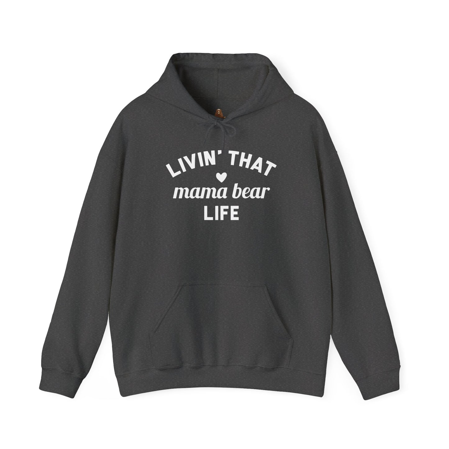 Living that Mama Bear Life - Hooded Sweatshirt