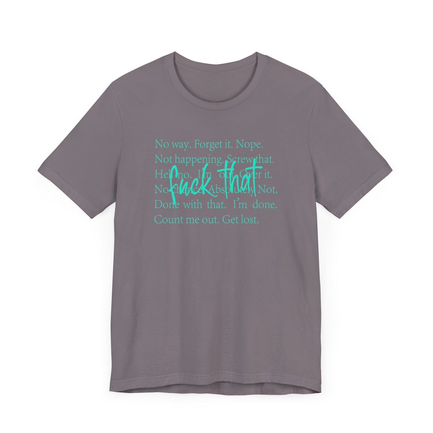 NO Way, Forget it - Funny Unisex Jersey Tee - "F*ck That" Graphic T-Shirt