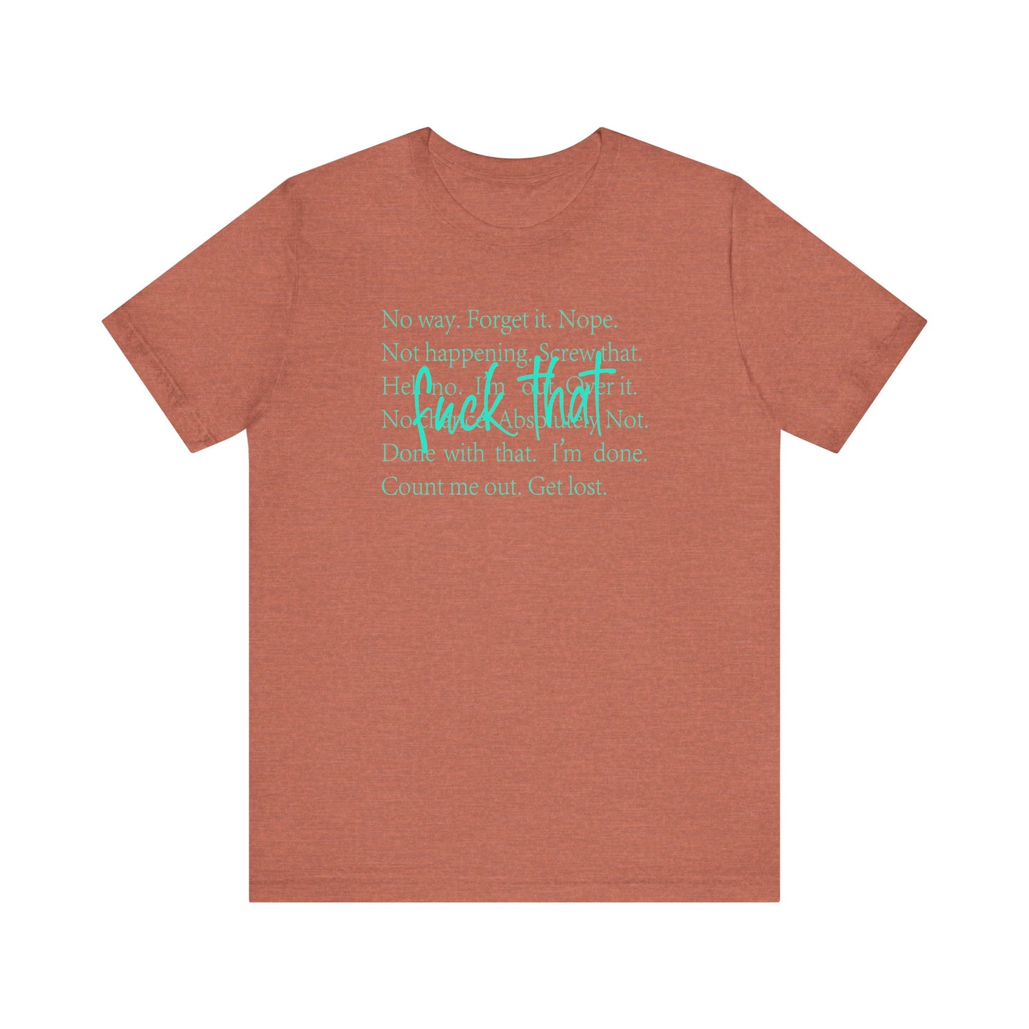 NO Way, Forget it - Funny Unisex Jersey Tee - "F*ck That" Graphic T-Shirt