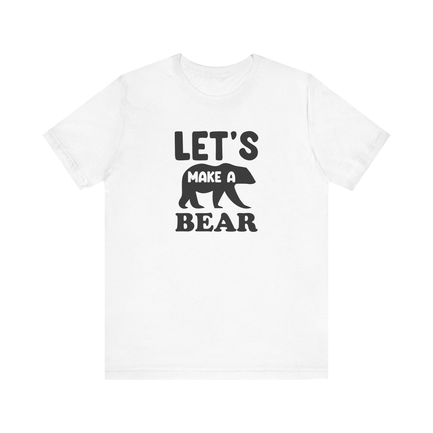 Let's Make a Bear - T-Shirt, Pregnancy, Ready to Make a Baby, Cub, Cute Graphic Top, Gift for Artists
