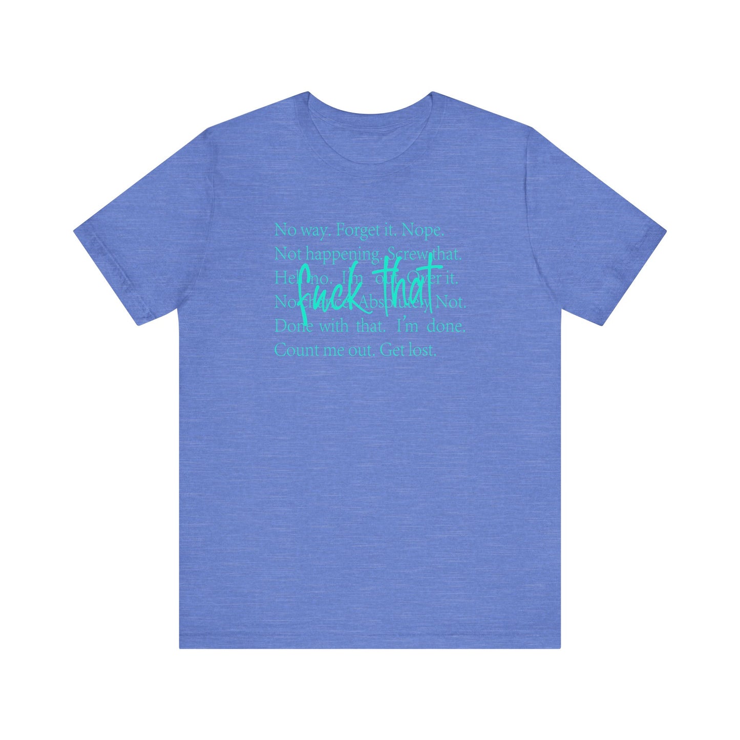 NO Way, Forget it - Funny Unisex Jersey Tee - "F*ck That" Graphic T-Shirt