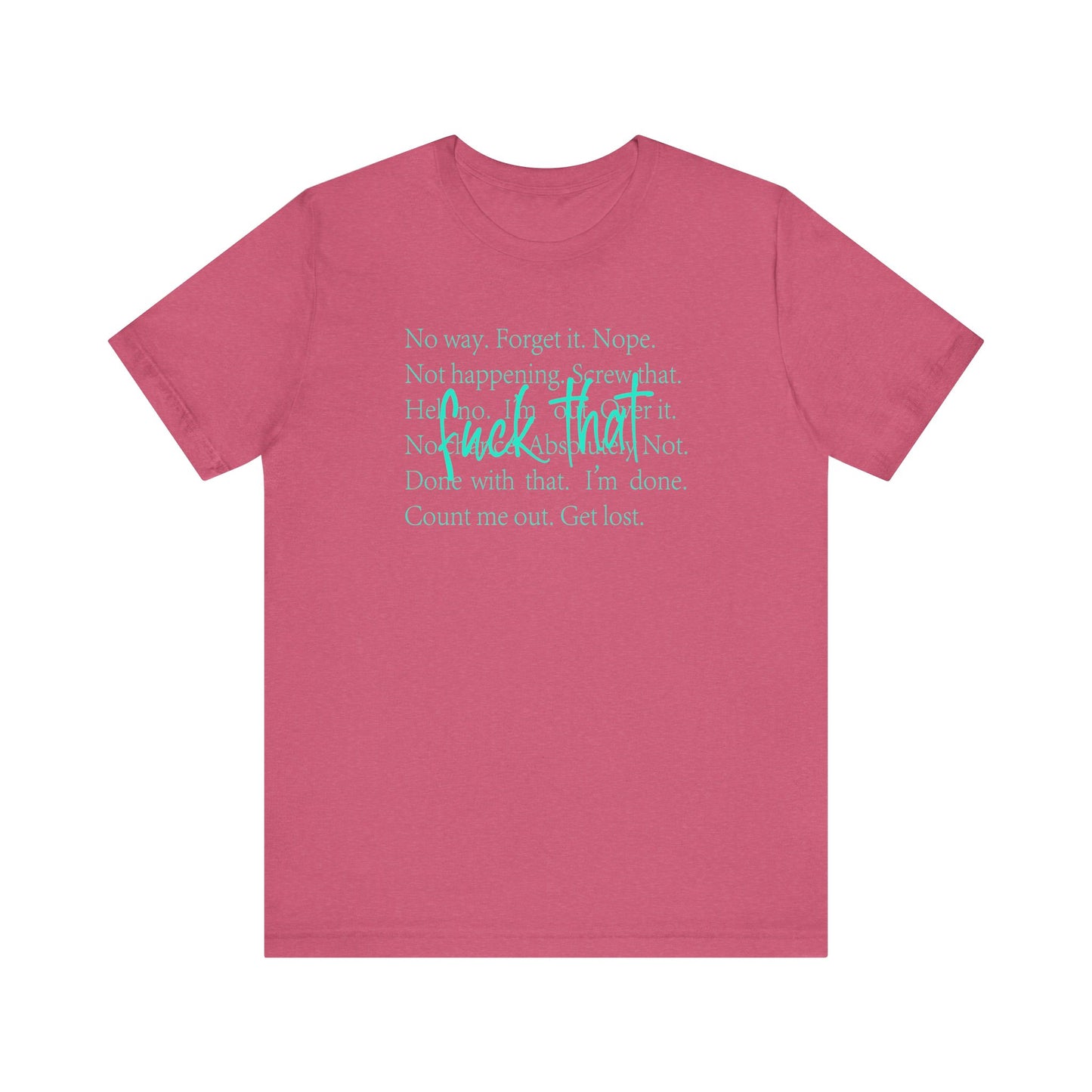 NO Way, Forget it - Funny Unisex Jersey Tee - "F*ck That" Graphic T-Shirt