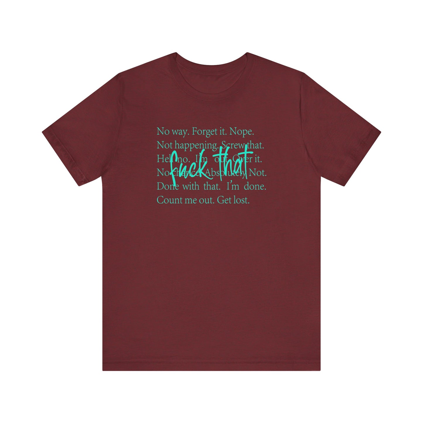 NO Way, Forget it - Funny Unisex Jersey Tee - "F*ck That" Graphic T-Shirt