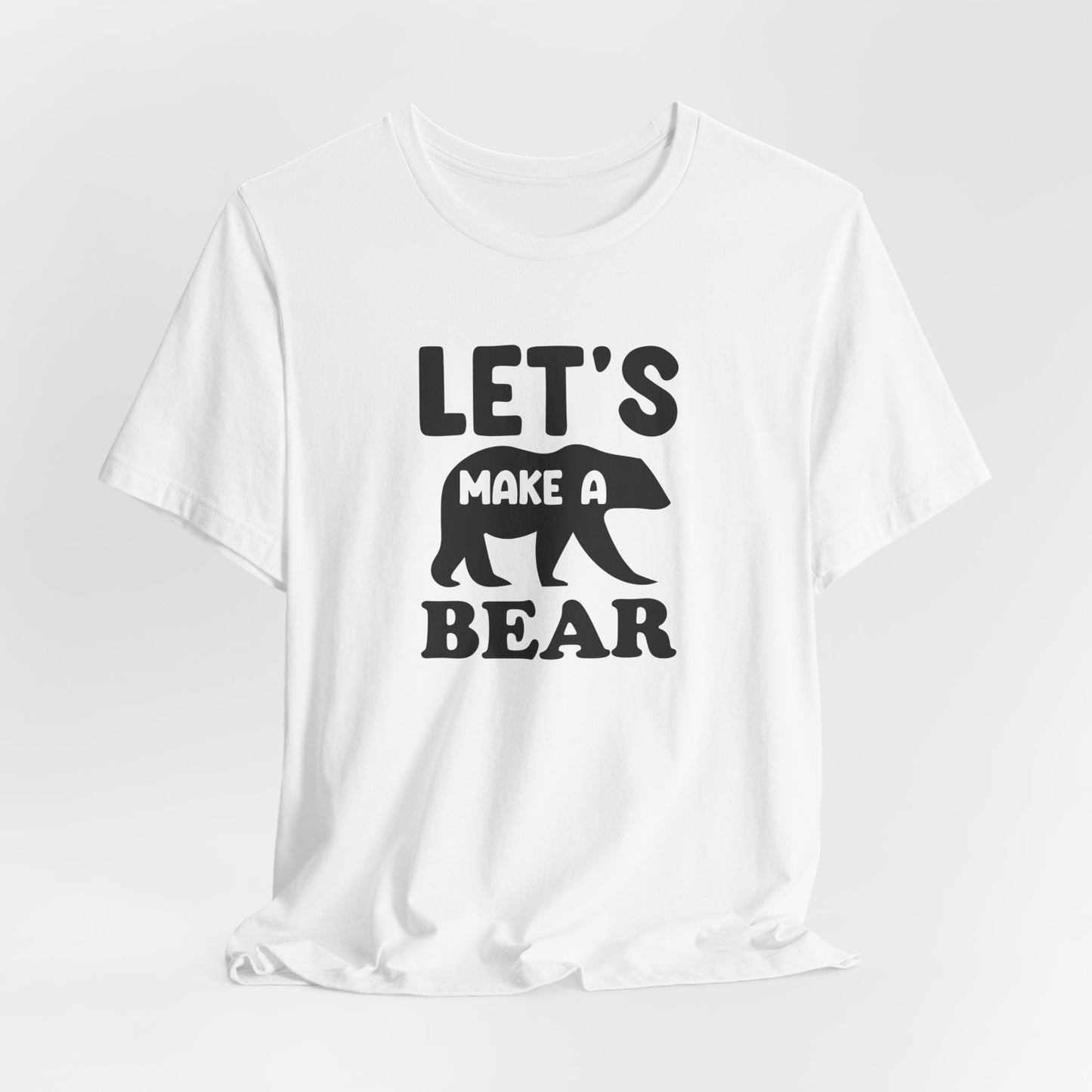 Let's Make a Bear - T-Shirt, Pregnancy, Ready to Make a Baby, Cub, Cute Graphic Top, Gift for Artists