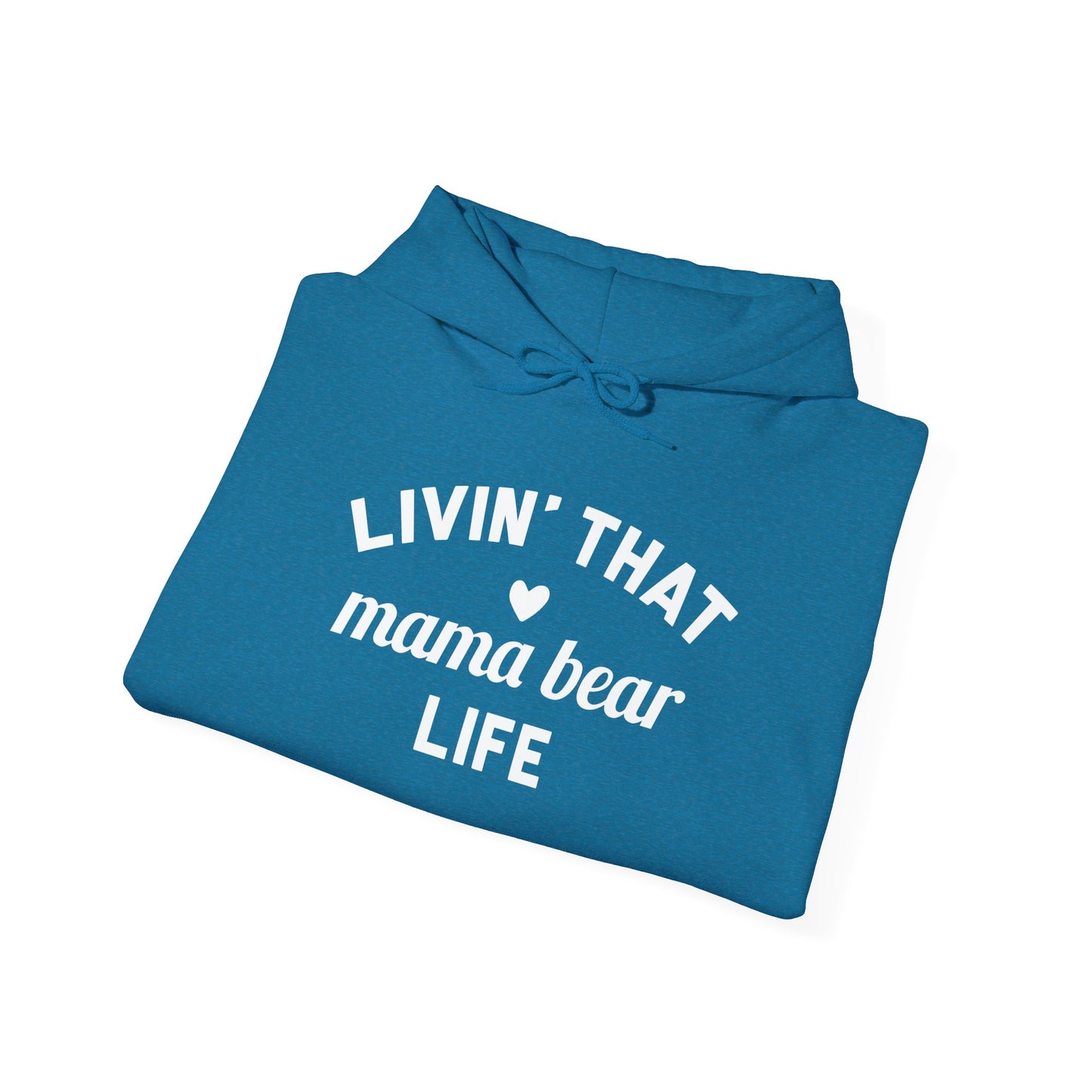 Living that Mama Bear Life - Hooded Sweatshirt