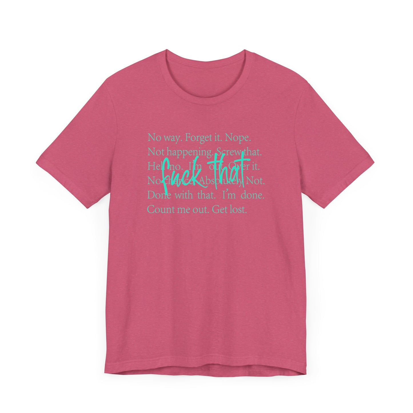 NO Way, Forget it - Funny Unisex Jersey Tee - "F*ck That" Graphic T-Shirt