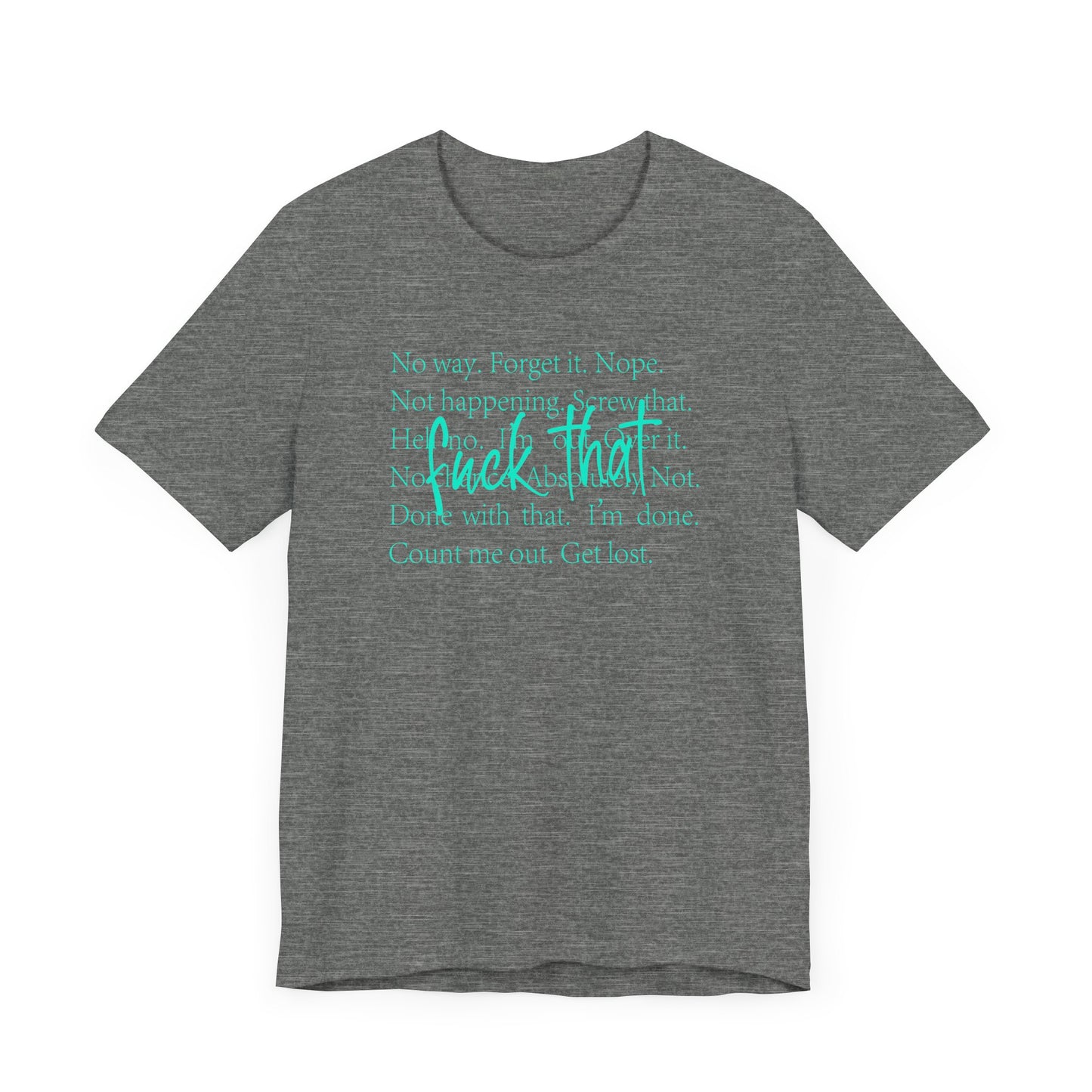 NO Way, Forget it - Funny Unisex Jersey Tee - "F*ck That" Graphic T-Shirt