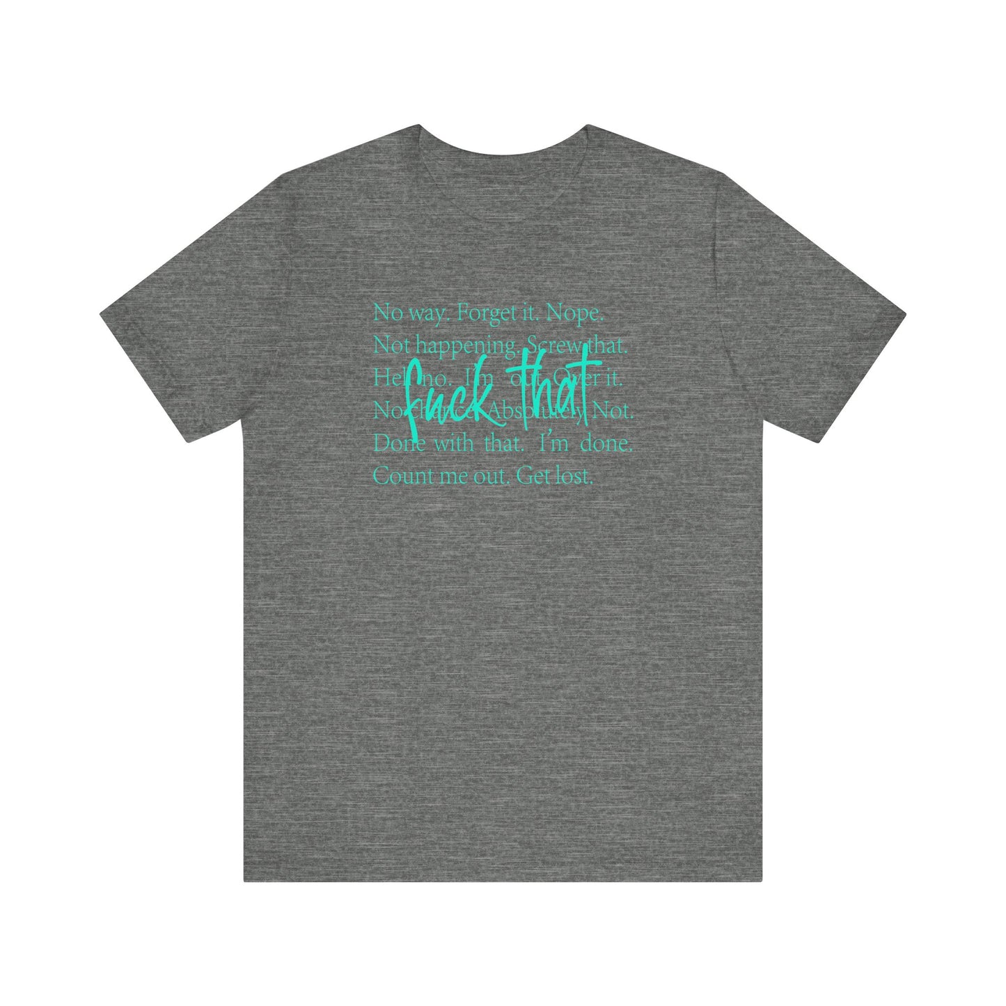 NO Way, Forget it - Funny Unisex Jersey Tee - "F*ck That" Graphic T-Shirt