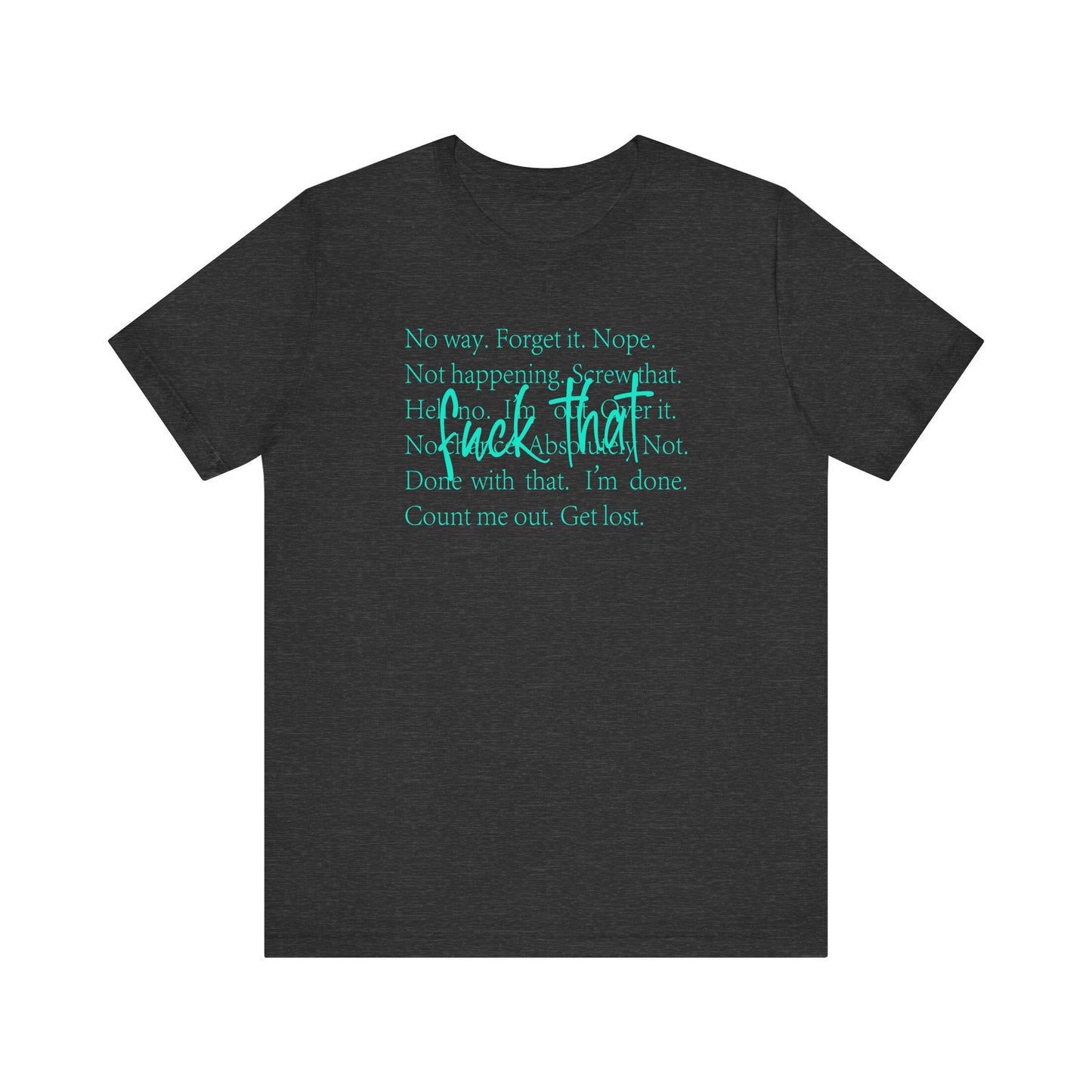 NO Way, Forget it - Funny Unisex Jersey Tee - "F*ck That" Graphic T-Shirt