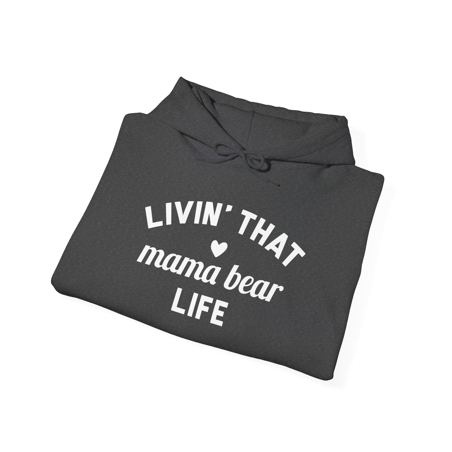Living that Mama Bear Life - Hooded Sweatshirt