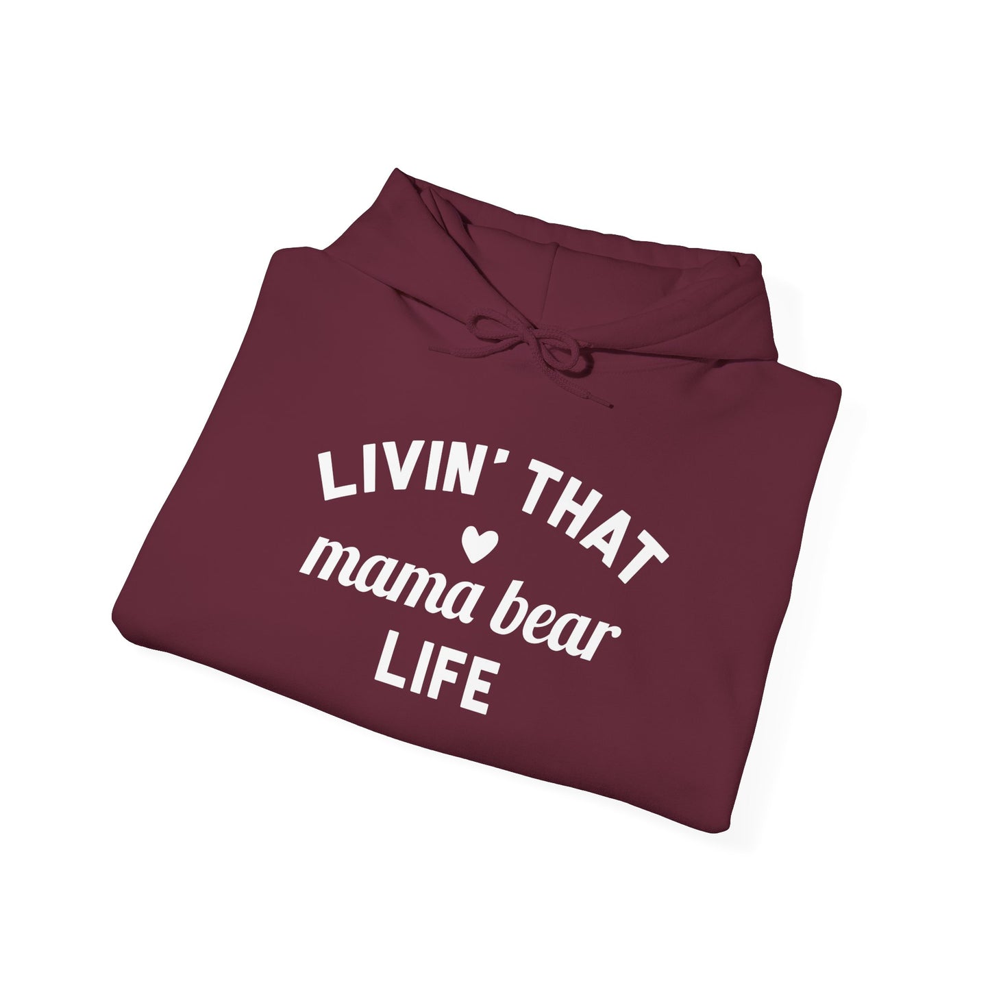 Living that Mama Bear Life - Hooded Sweatshirt