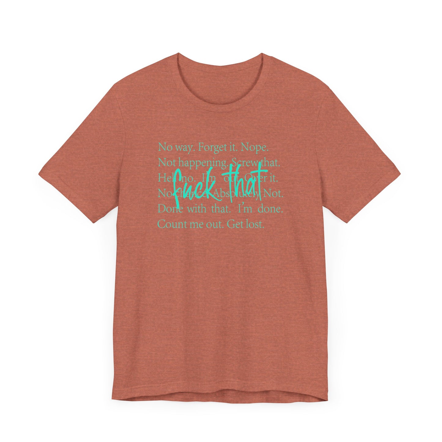 NO Way, Forget it - Funny Unisex Jersey Tee - "F*ck That" Graphic T-Shirt