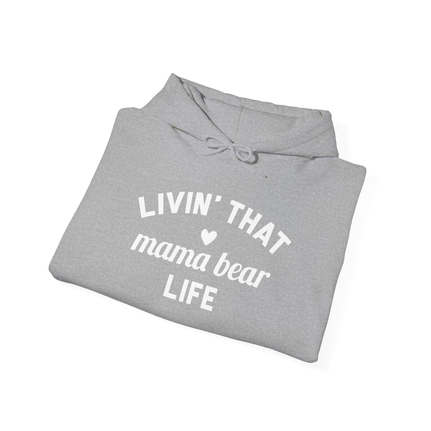 Living that Mama Bear Life - Hooded Sweatshirt