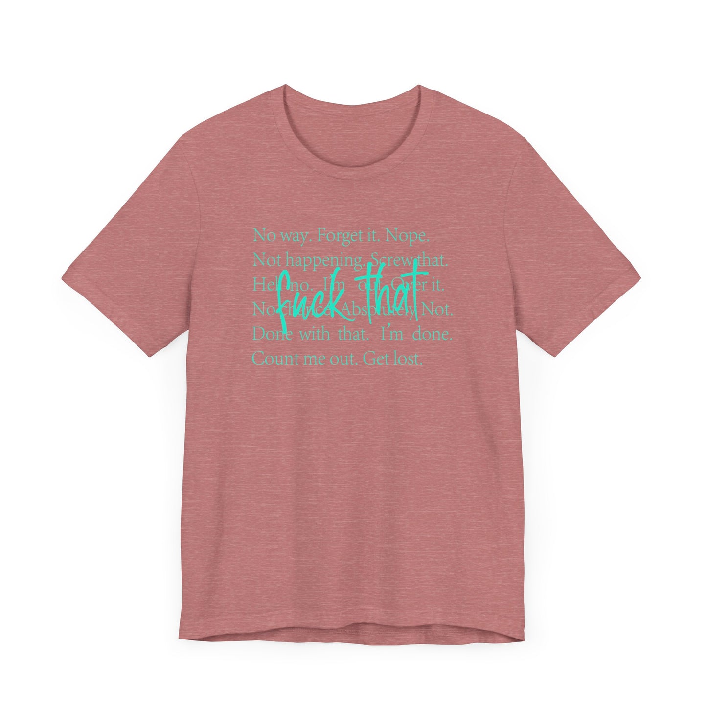 NO Way, Forget it - Funny Unisex Jersey Tee - "F*ck That" Graphic T-Shirt