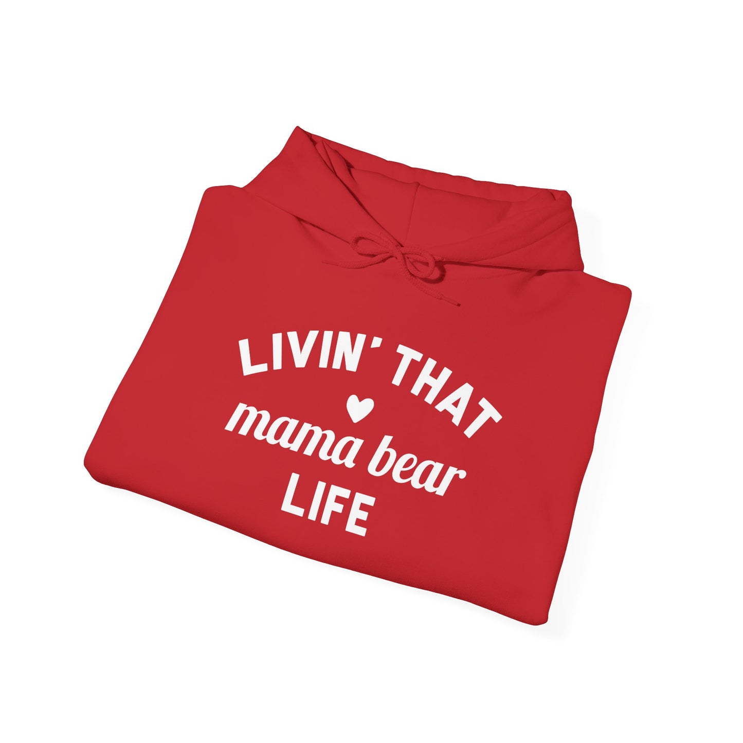 Living that Mama Bear Life - Hooded Sweatshirt