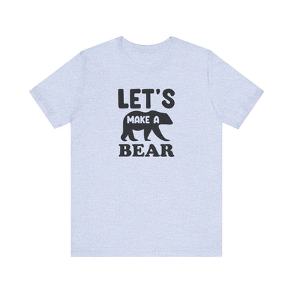 Let's Make a Bear - T-Shirt, Pregnancy, Ready to Make a Baby, Cub, Cute Graphic Top, Gift for Artists