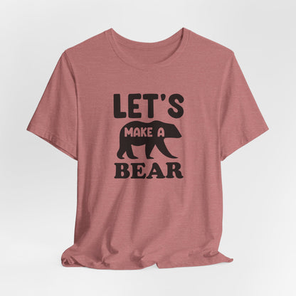 Let's Make a Bear - T-Shirt, Pregnancy, Ready to Make a Baby, Cub, Cute Graphic Top, Gift for Artists