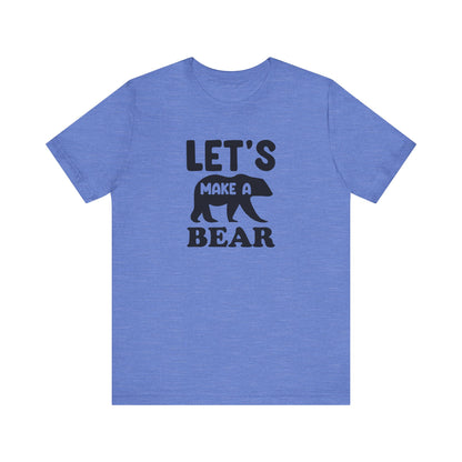 Let's Make a Bear - T-Shirt, Pregnancy, Ready to Make a Baby, Cub, Cute Graphic Top, Gift for Artists