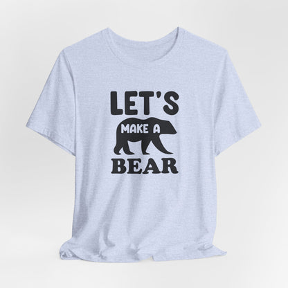 Let's Make a Bear - T-Shirt, Pregnancy, Ready to Make a Baby, Cub, Cute Graphic Top, Gift for Artists