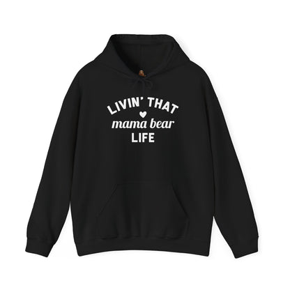 Living that Mama Bear Life - Hooded Sweatshirt