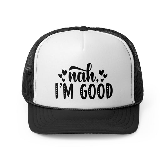 Nah I'm Good - Trucker Caps
