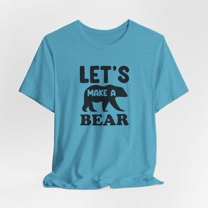 Let's Make a Bear - T-Shirt, Pregnancy, Ready to Make a Baby, Cub, Cute Graphic Top, Gift for Artists